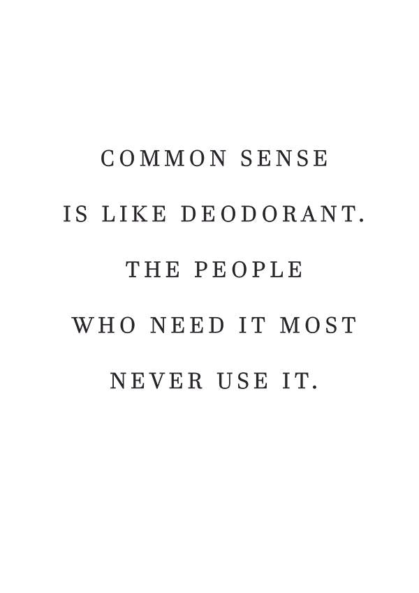Plakát Common sense is like deodorant. The people who need it most never use it!