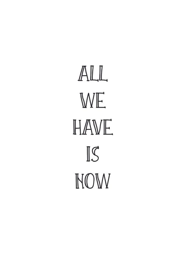 Plakát All we have is now