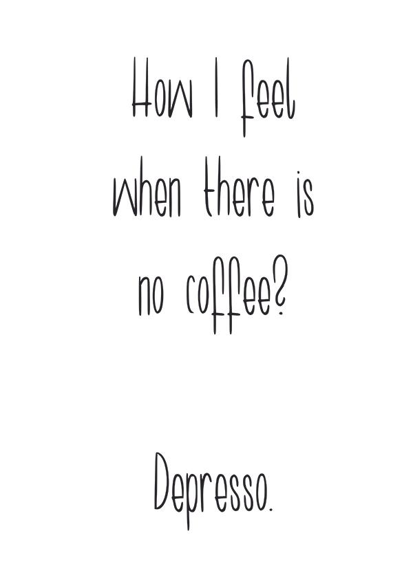 Plakát How I feel when there is no coffee. Depresso.