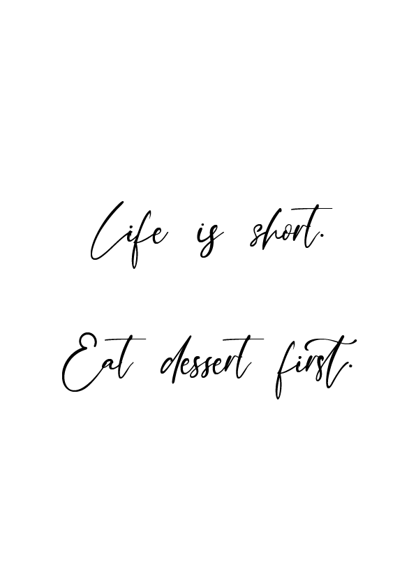 Plakát Life is short. Eat dessert first.