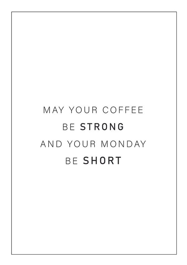 Plakát MAY YOUR COFFEE be strong and your monday be short
