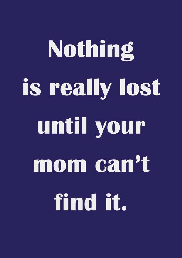 Plakát Nothing is lost until your mother can’t find it.