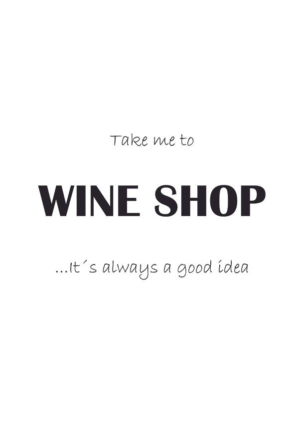 Plakát Take me to wine shop. It´s always a good idea