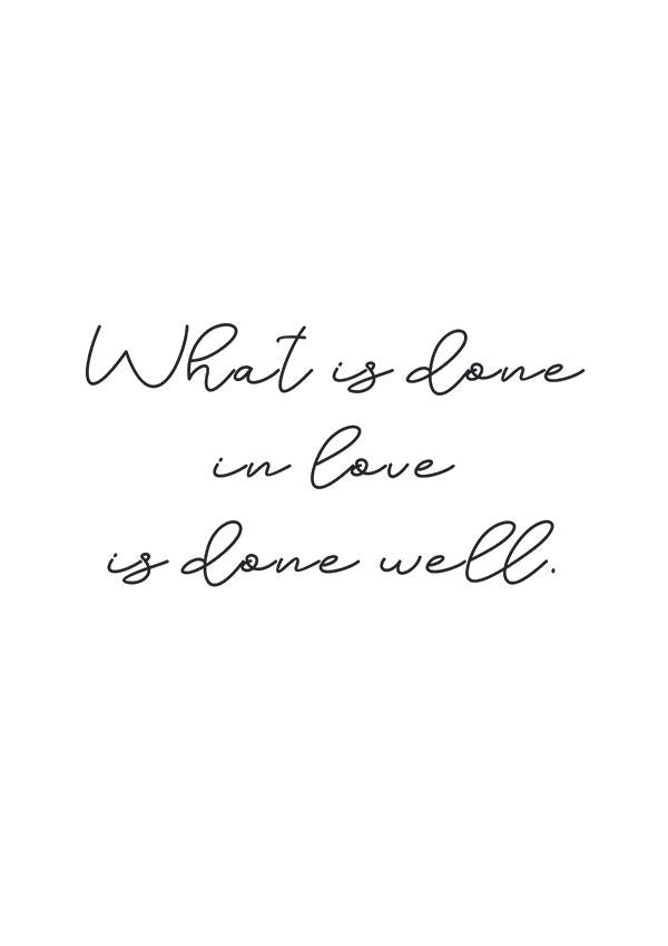 Plakát What is done in love is done well